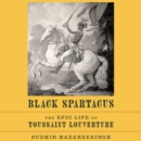 Black Spartacus : The Epic Life of Toussaint Louverture - eAudiobook