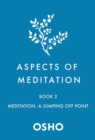 Aspects of Meditation Book 2 : Meditation, a Jumping Off Point - Book