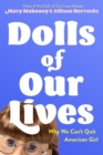 Dolls of Our Lives : Why We Can't Quit American Girl - Book
