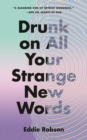 Drunk on All Your Strange New Words - Book