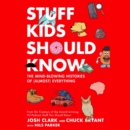 Stuff Kids Should Know : The Mind-Blowing Histories of (Almost) Everything - eAudiobook