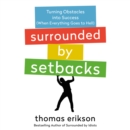 Surrounded by Setbacks : Turning Obstacles into Success (When Everything Goes to Hell) [The Surrounded by Idiots Series] - eAudiobook