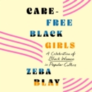 Carefree Black Girls : A Celebration of Black Women in Popular Culture - eAudiobook