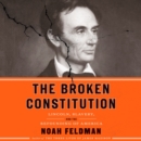 The Broken Constitution : Lincoln, Slavery, and the Refounding of America - eAudiobook