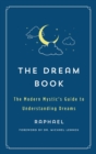 The Dream Book : The Modern Mystic's Guide to Understanding Dreams - Book