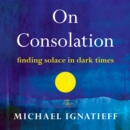 On Consolation : Finding Solace in Dark Times - eAudiobook