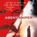 Agent Sniper : The Cold War Superagent and the Ruthless Head of the CIA - eAudiobook