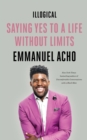 Illogical : Saying Yes to a Life Without Limits - Book