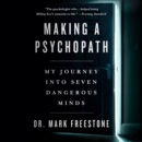 Making a Psychopath : My Journey into Seven Dangerous Minds - eAudiobook