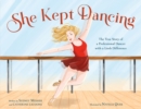 She Kept Dancing : The True Story of a Professional Dancer with a Limb Difference - Book
