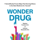Wonder Drug : 7 Scientifically Proven Ways That Serving Others Is the Best Medicine for Yourself - eAudiobook