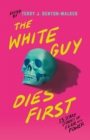 The White Guy Dies First : 13 Scary Stories of Fear and Power - Book