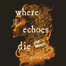 Where Echoes Die : A Novel - eAudiobook