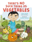 There’s No Such Thing as Vegetables - Book