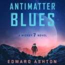 Antimatter Blues : A Mickey7 Novel - eAudiobook