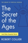 The Secret of the Ages: And Other Essential Works - Book