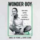 Wonder Boy : Tony Hsieh, Zappos, and the Myth of Happiness in Silicon Valley - eAudiobook