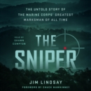 The Sniper : The Untold Story of the Marine Corps' Greatest Marksman of All Time - eAudiobook