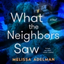 What the Neighbors Saw : A Novel - eAudiobook