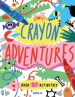 Crayon Adventures : Over 100 Activities - Book