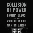 Collision of Power : Trump, Bezos, and THE WASHINGTON POST - eAudiobook