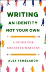 Writing an Identity Not Your Own : A Guide for Creative Writers - Book