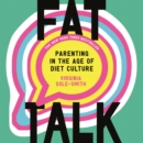 Fat Talk : Parenting in the Age of Diet Culture - eAudiobook