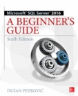 Microsoft SQL Server 2016: A Beginner's Guide, Sixth Edition - eBook