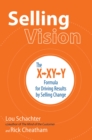 Selling Vision: The X-XY-Y Formula for Driving Results by Selling Change - eBook