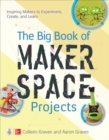The Big Book of Makerspace Projects: Inspiring Makers to Experiment, Create, and Learn - eBook