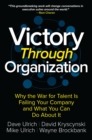 Victory Through Organization: Why the War for Talent is Failing Your Company and What You Can Do about It - eBook