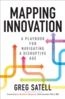 Mapping Innovation: A Playbook for Navigating a Disruptive Age - eBook
