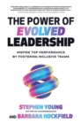 The Power of Evolved Leadership: Inspire Top Performance by Fostering Inclusive Teams - Book