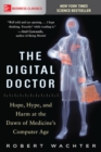 The Digital Doctor: Hope, Hype, and Harm at the Dawn of Medicine’s Computer Age - Book
