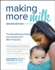 Making More Milk: The Breastfeeding Guide to Increasing Your Milk Production, Second Edition - Book