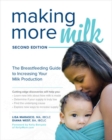 Making More Milk: The Breastfeeding Guide to Increasing Your Milk Production, Second Edition - Book