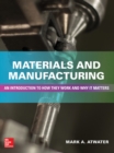 Materials and Manufacturing: An Introduction to How they Work and Why it Matters - eBook