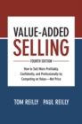 Value-Added Selling, Fourth Edition: How to Sell More Profitably, Confidently, and Professionally by Competing on Value-Not Price - Book