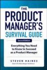 The Product Manager's Survival Guide, Second Edition: Everything You Need to Know to Succeed as a Product Manager - Book