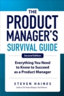 The Product Manager's Survival Guide, Second Edition: Everything You Need to Know to Succeed as a Product Manager - eBook