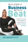 Building a Business with a Beat: Leadership Lessons from Jazzercise-An Empire Built on Passion, Purpose, and Heart - eBook