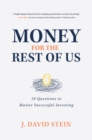 Money for the Rest of Us: 10 Questions to Master Successful Investing : 10 Questions to Master Successful Investing - eBook