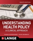 Understanding Health Policy: A Clinical Approach, Eighth Edition - eBook