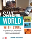 Save the World with Code: 20 Fun Projects for All Ages Using Raspberry Pi, micro:bit, and Circuit Playground Express - eBook