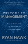 Welcome to Management: How to Grow From Top Performer to Excellent Leader - Book