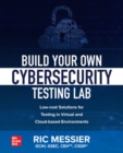 Build Your Own Cybersecurity Testing Lab: Low-cost Solutions for Testing in Virtual and Cloud-based Environments - eBook