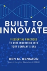 Built to Innovate: Essential Practices to Wire Innovation into Your Companys DNA - Book