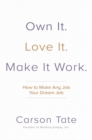 Own It. Love It. Make It Work.: How to Make Any Job Your Dream Job - eBook