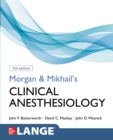 Morgan and Mikhail's Clinical Anesthesiology, 7th Edition - eBook