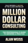 Million Dollar Consulting, Sixth Edition: The Professional's Guide to Growing a Practice - Book